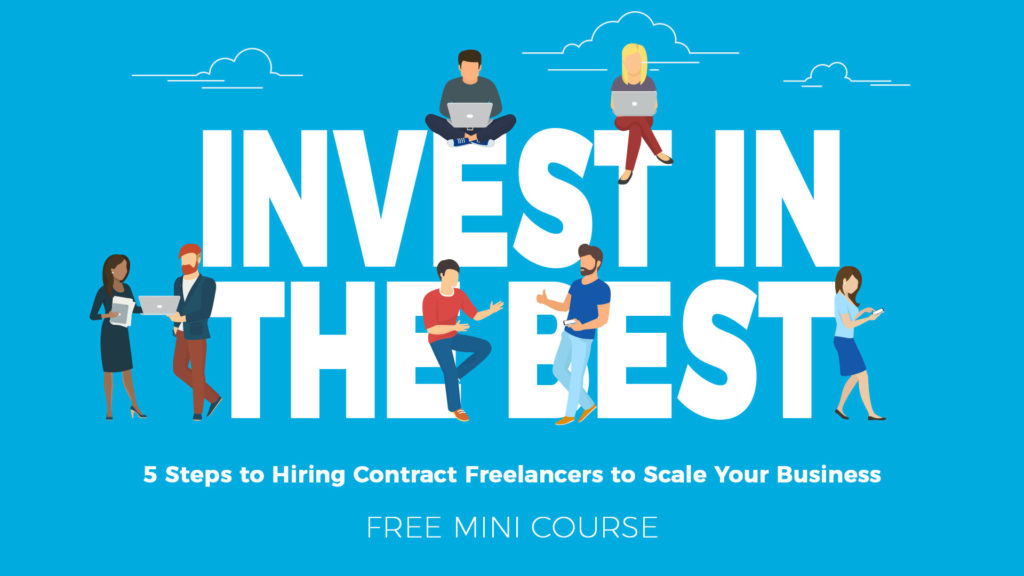 Invest in the Best - Hiring Freelancers to Scale Your Business